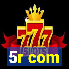 5r com